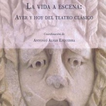 La vida a escena: ayer y hoy del teatro clásico